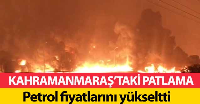 Kahramanmaraş’taki patlama petrol fiyatlarını yükseltti