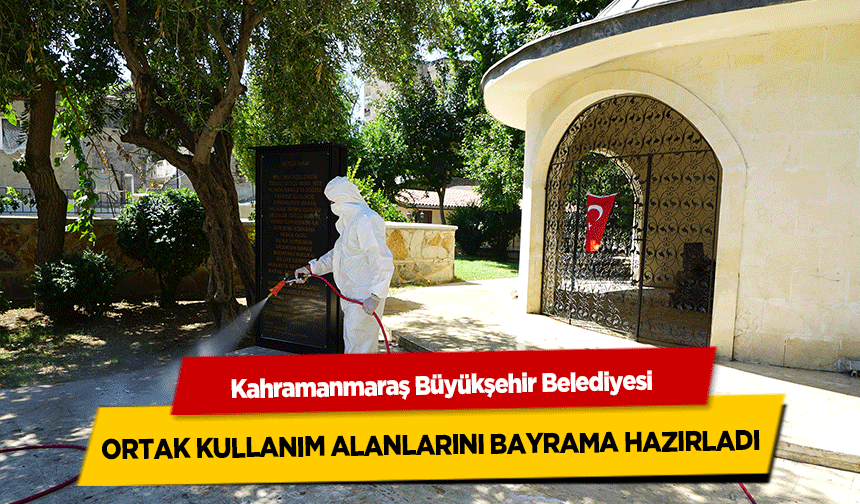 Kahramanmaraş’ta Ortak Kullanım Alanları Bayrama Hazırlandı