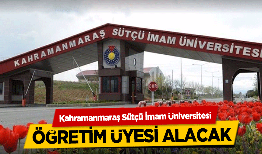 Kahramanmaraş Sütçü İmam Üniversitesi öğretim üyesi alacak