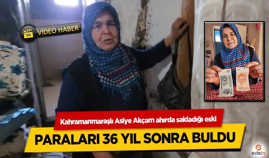 Kahramanmaraşlı Asiye Akçam ahırda sakladığı eski paraları 36 yıl sonra buldu