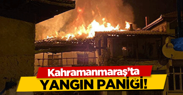 Kahramanmaraş’ta yangın paniği!