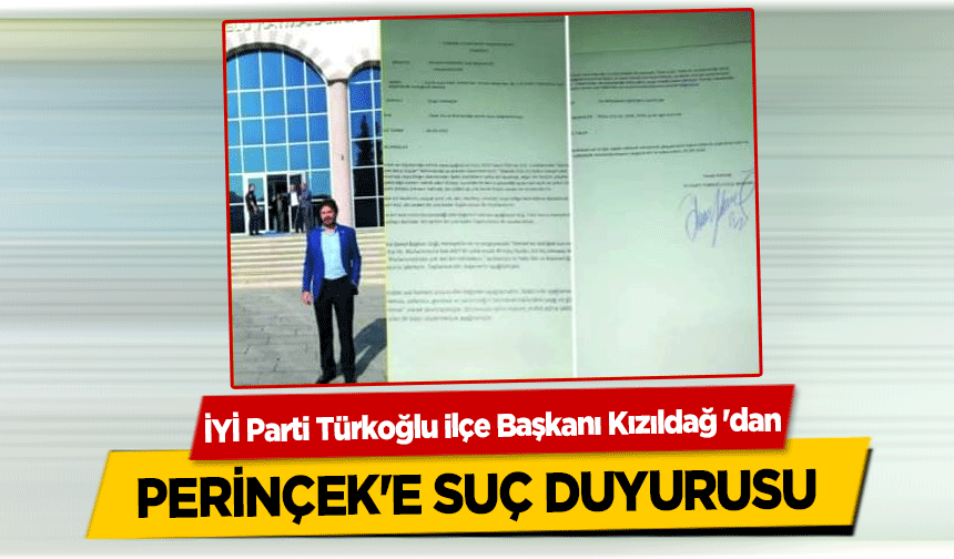 İYİ Parti Türkoğlu ilçe Başkanı Kızıldağ 'dan Perinçek'e Suç Duyurusu