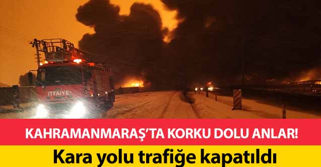 Kahramanmaraş’ta korku dolu anlar! Kara yolu trafiğe kapatıldı