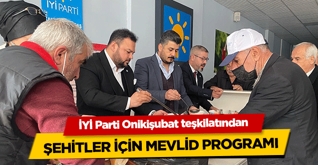 İYİ Parti Onikişubat teşkilatından şehitler için mevlid programı