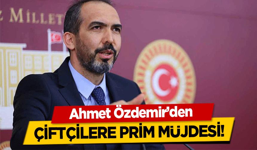 Ahmet Özdemir’den çiftçilere prim müjdesi!