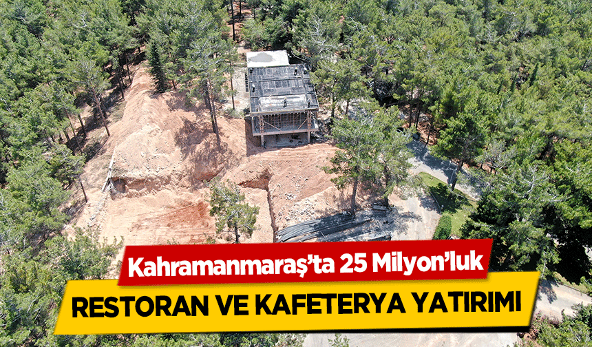 Kahramanmaraş’ta 25 Milyon’luk restoran ve kafeterya yatırımı