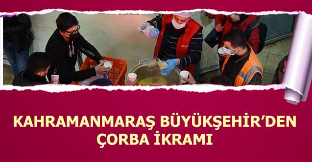 Kahramanmaraş Büyükşehir’den Çorba İkramı