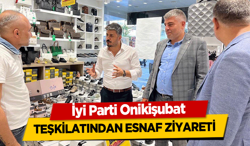 İyi Parti Onikişubat teşkilatından esnaf ziyareti