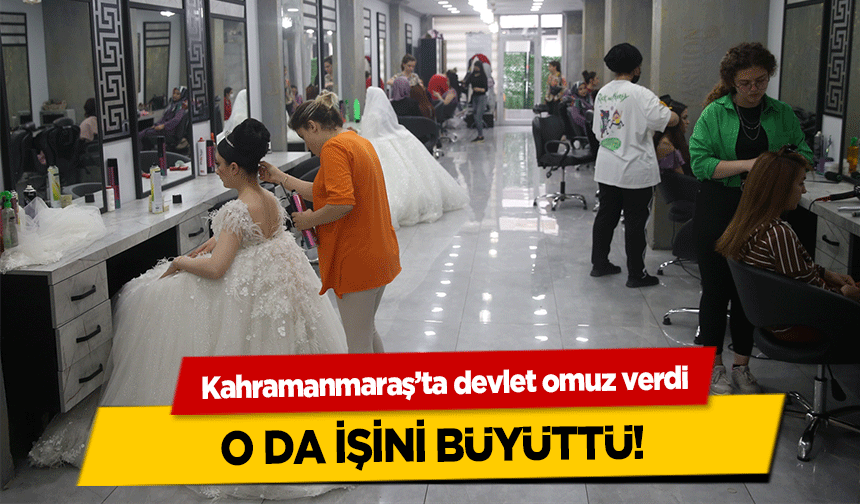 Kahramanmaraş’ta devlet omuz verdi, o da işini büyüttü!