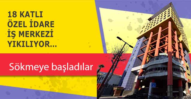 18 Katlı Özel İdare İş Merkezi Yıkılıyor