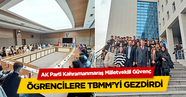 AK Parti Kahramanmaraş Milletvekili Güvenç, öğrencilere TBMM’yi gezdirdi