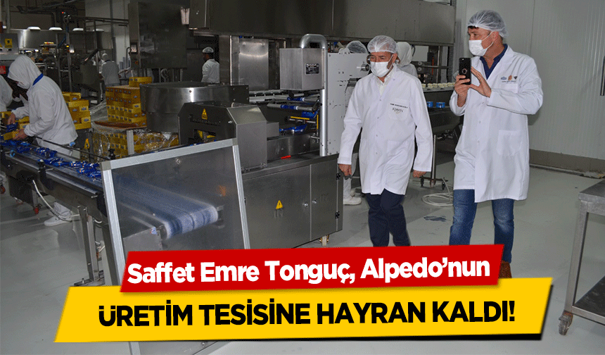 Saffet Emre Tonguç, Alpedo’nun üretim tesisine hayran kaldı!