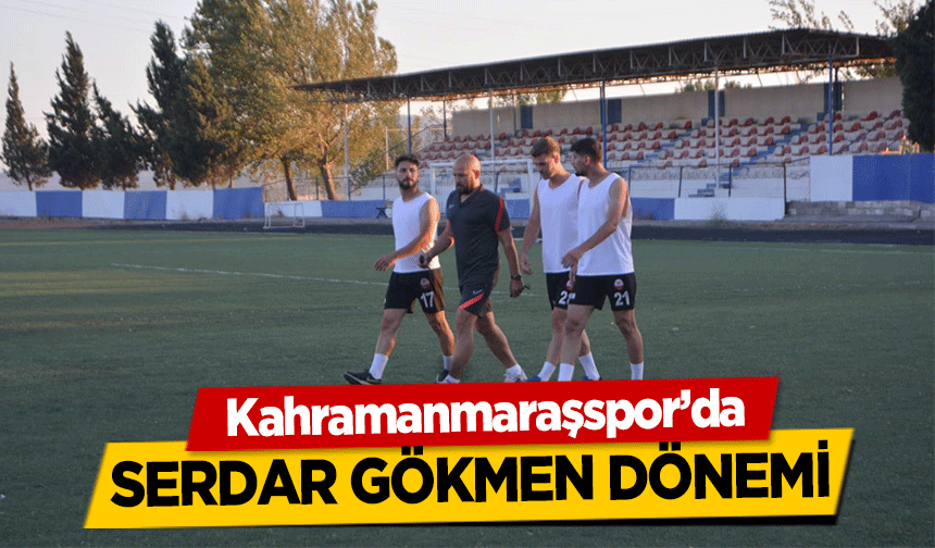 Kahramanmaraşspor’da Serdar Gökmen dönemi