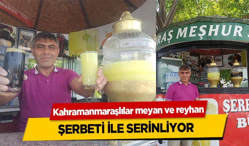 Kahramanmaraşlılar meyan ve reyhan şerbeti ile serinliyor