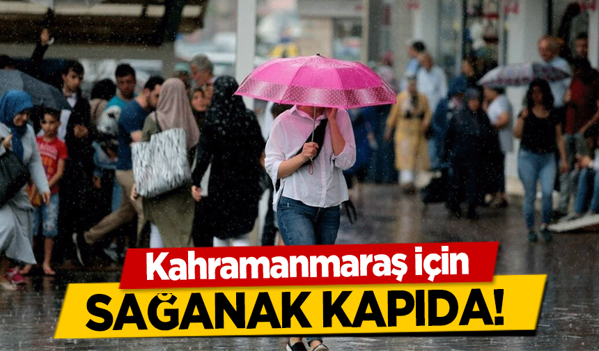 Kahramanmaraş için sağanak kapıda! 