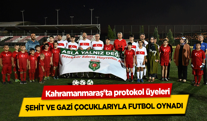 Kahramanmaraş'ta protokol üyeleri, şehit ve gazi çocuklarıyla futbol oynadı