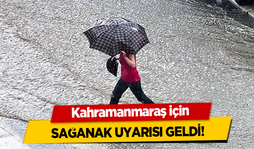Kahramanmaraşlılar dikkat! Yağış uyarısı yapıldı