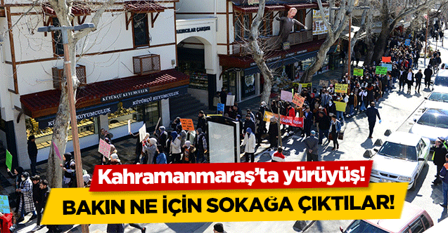 Kahramanmaraş’ta yürüyüş!