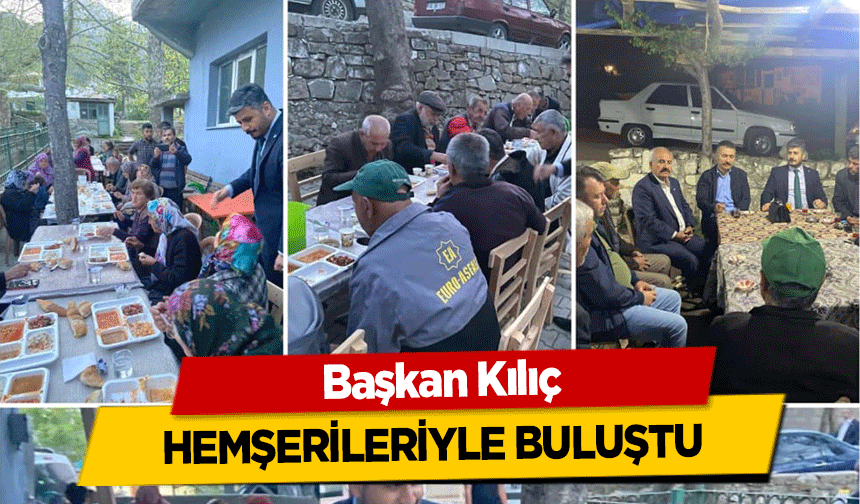 Başkan Kılıç, hemşerileriyle buluştu