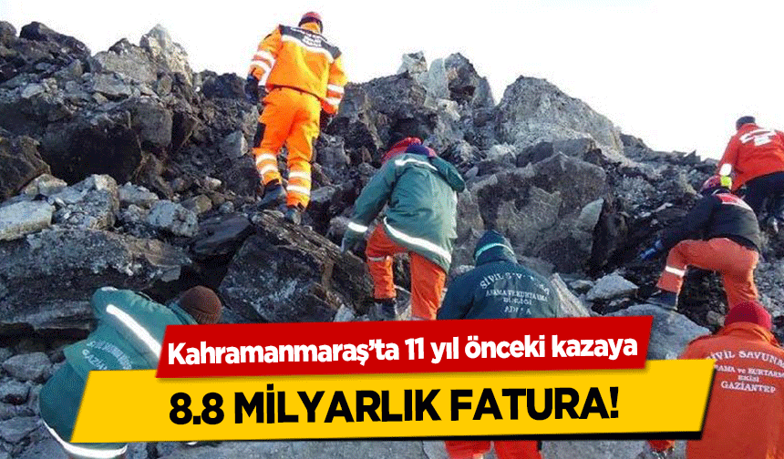 Kahramanmaraş’ta 11 yıl önceki kazaya 8.8 milyarlık fatura!