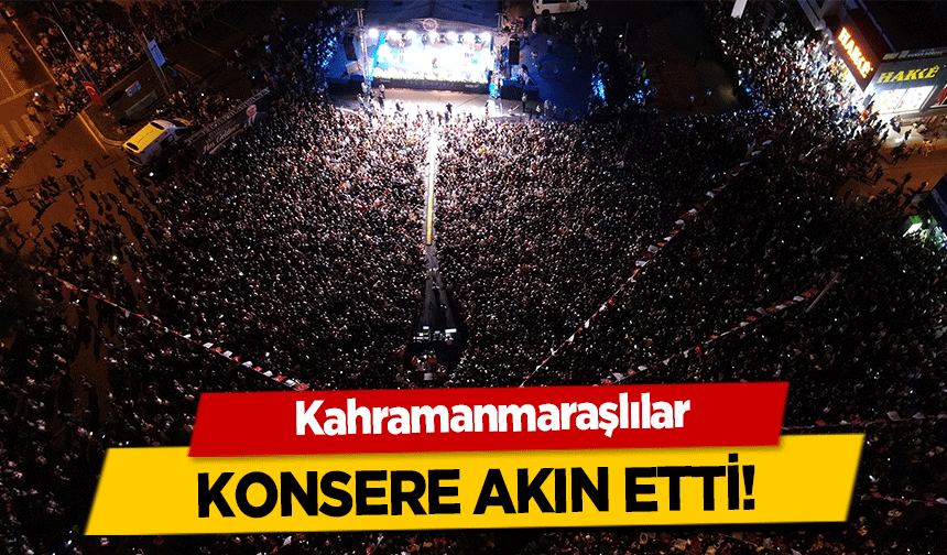 Kahramanmaraşlılar konsere akın etti!