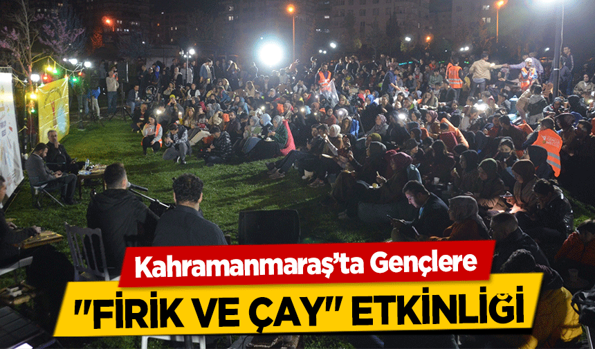 Kahramanmaraş’ta Gençlere ‘firik ve çay’ etkinliği
