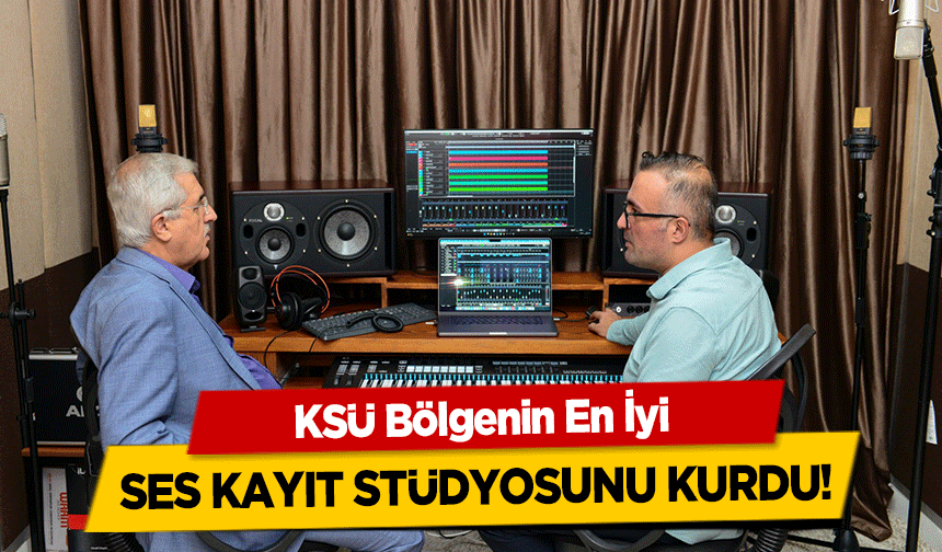 KSÜ Bölgenin En İyi ses kayıt stüdyosunu kurdu!