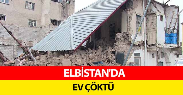 Elbistan'da ev çöktü