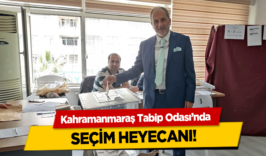 Kahramanmaraş Tabip Odası’nda seçim heyecanı!