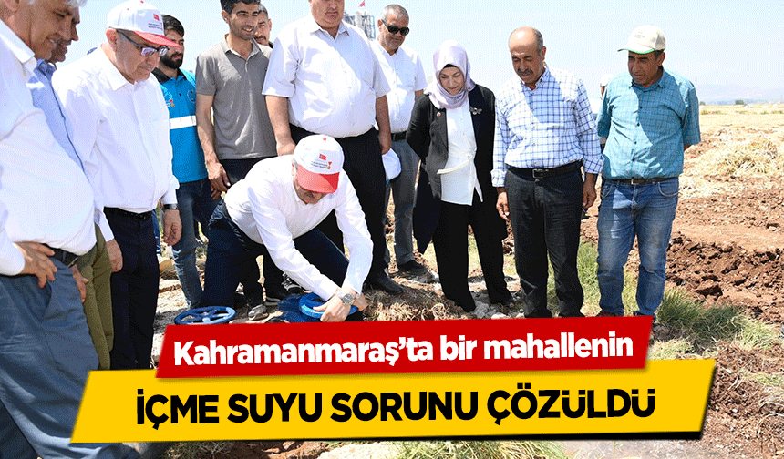 Kahramanmaraş’ta bir mahallenin içme suyu sorunu çözüldü