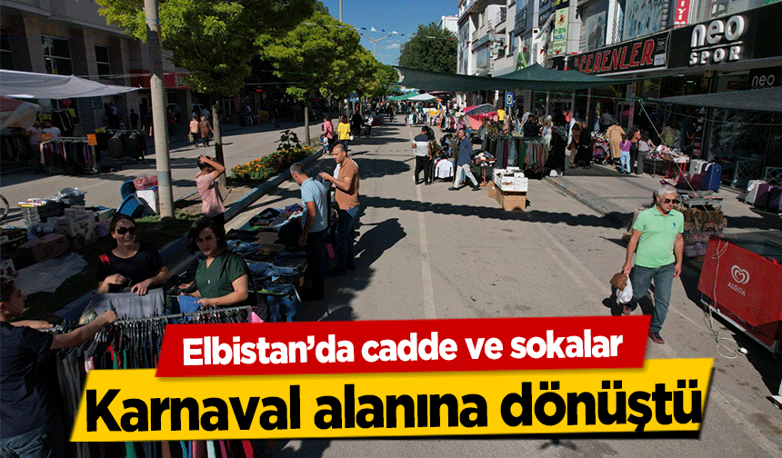 Elbistan’da cadde ve sokalar karnaval alanına dönüştü