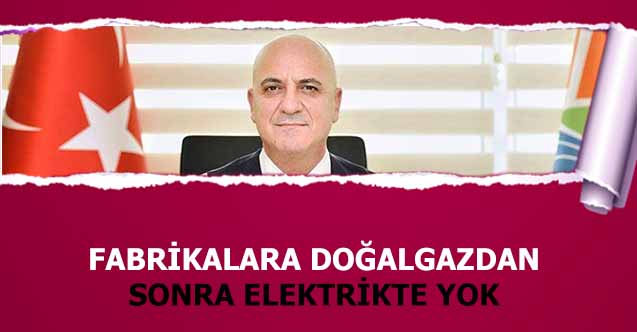 Fabrikalara doğalgazdan sonra elektrikte yok