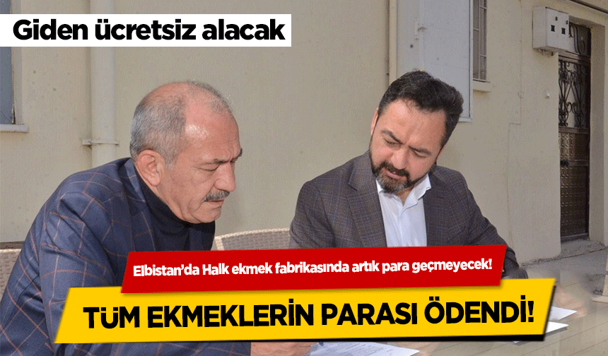 Elbistan’da Halk ekmek fabrikasında artık para geçmeyecek!