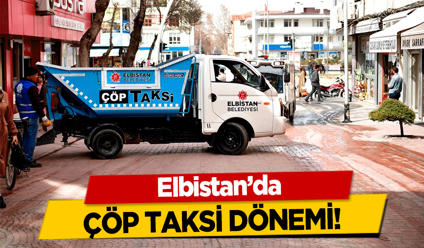 Elbistan’da çöp taksi dönemi!
