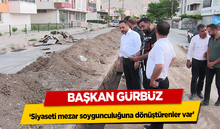 Başkan Gürbüz, ‘Siyaseti mezar soygunculuğuna dönüştürenler var’