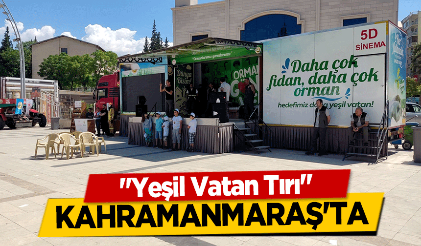 ‘Yeşil Vatan Tırı’ Kahramanmaraş'ta