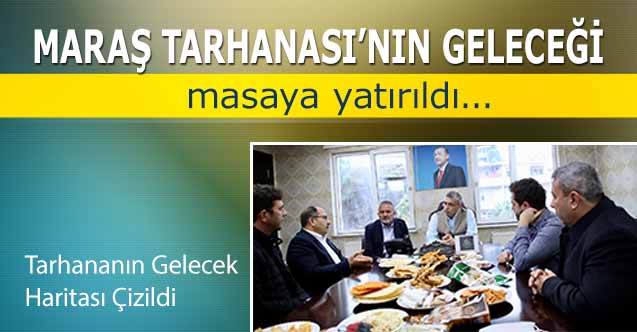 Maraş Tarhanası’nın geleceği masaya yatırıldı