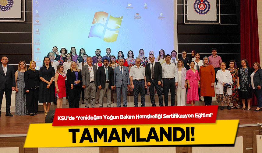 KSÜ’de ‘Yenidoğan Yoğun Bakım Hemşireliği Sertifikasyon Eğitimi’ tamamlandı