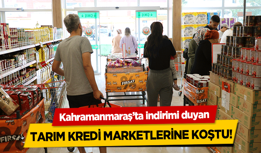 Kahramanmaraş’ta indirimi duyan Tarım Kredi Marketlerine Koştu!