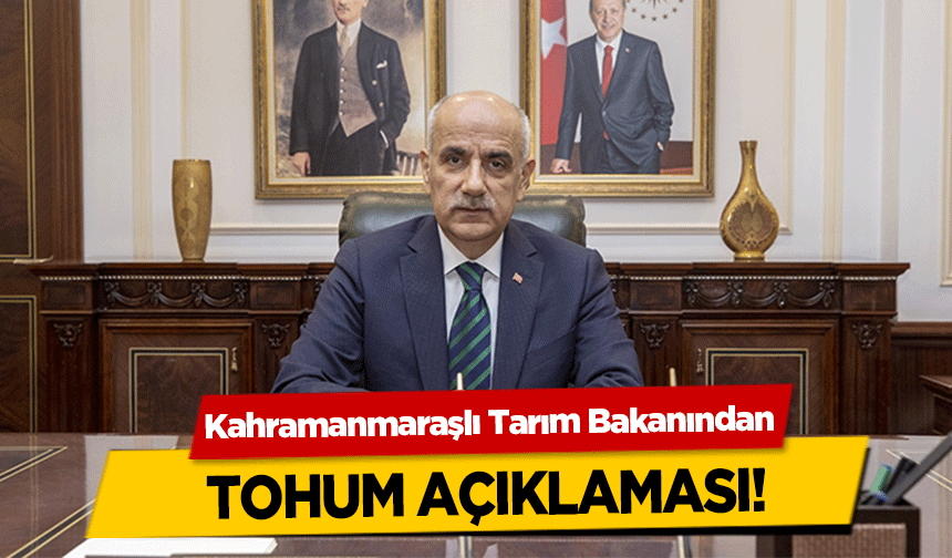 Kahramanmaraşlı tarım bakanından tohum açıklaması
