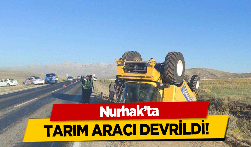 Nurhak’ta tarım aracı devrildi!