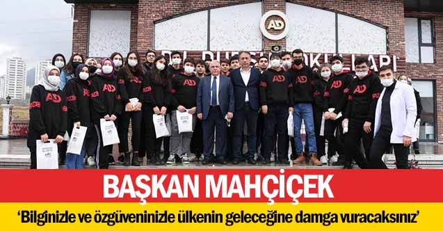 Başkan Mahçiçek, ‘Bilginizle ve özgüveninizle ülkenin geleceğine damga vuracaksınız’