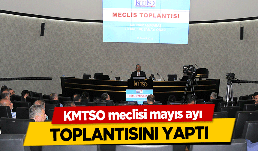 KMTSO meclisi mayıs ayı toplantısını yaptı     