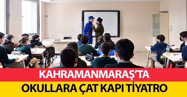Kahramanmaraş’ta Kurtuluş Ruhu Tiyatroyla Okullara Taşındı