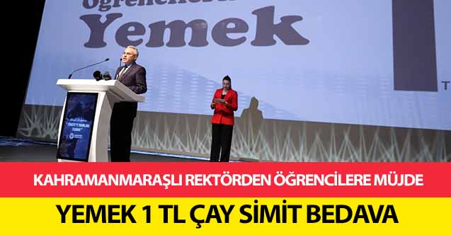 Kahramanmaraşlı rektörden öğrencilere müjde! Yemek 1 TL çay simit bedava