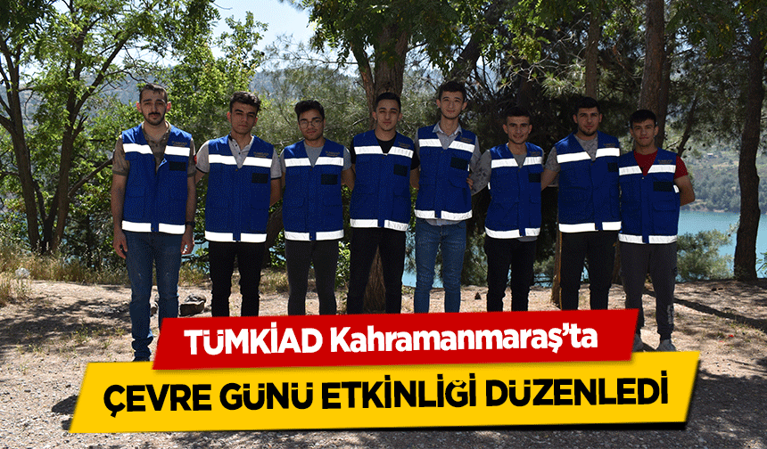 TÜMKİAD Kahramanmaraş’ta çevre günü etkinliği düzenledi