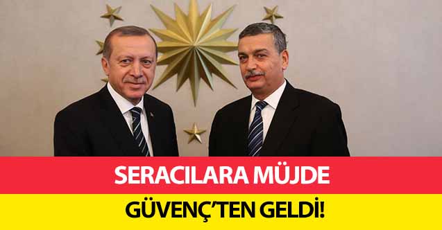 Seracılara müjde Güvenç’ten geldi!