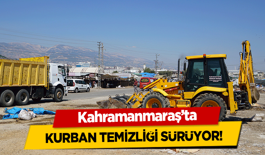 Kahramanmaraş’ta kurban temizliği sürüyor!