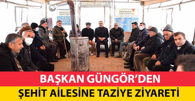 Başkan Güngör’den Şehit Ailesine Taziye Ziyareti