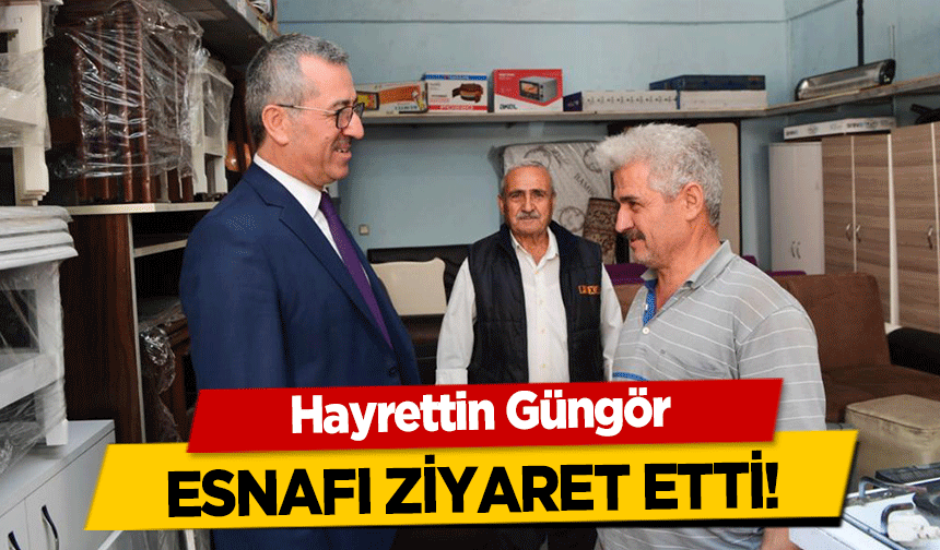 Hayrettin Güngör esnafı ziyaret etti!